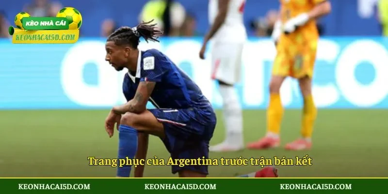 Trang phục của Argentina trước trận bán kết