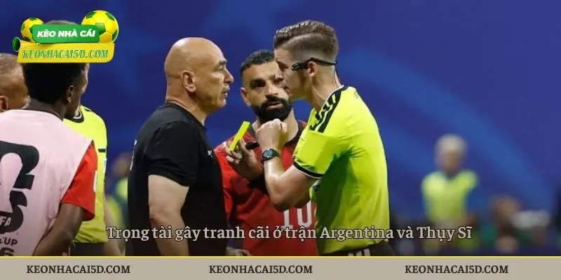 Trọng tài gây tranh cãi ở trận Argentina và Thụy Sĩ