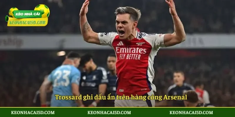 Trossard ghi dấu ấn trên hàng công Arsenal